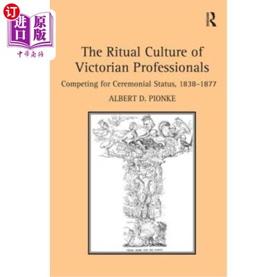 海外直订The Ritual Culture of Victorian Professionals: Competing for Ceremonial Status,  维多利亚时代专业人士的仪式