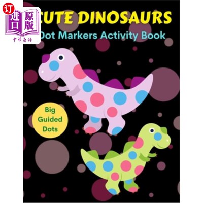 海外直订Cute Dinosaurs Dot Markers Activity Book, Big Guided Dots: Dot Coloring Books Fo 可爱的恐龙点标记活动书，大