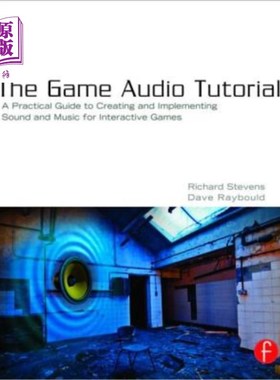 海外直订The Game Audio Tutorial: A Practical Guide to Sound and Music for Interactive Ga 游戏音频教程：互动游戏声音