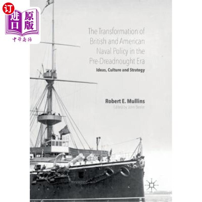 海外直订The Transformation of British and American Naval Policy in the Pre-Dreadnought E 前无畏舰时代英美海军政策的