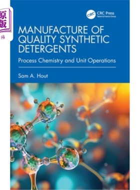海外直订Manufacture of Quality Synthetic Detergents: Process Chemistry and Unit Operatio 优质合成洗涤剂的制造：工艺