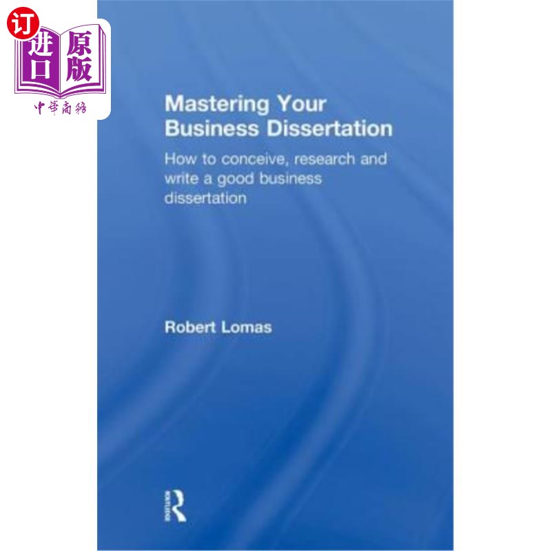 海外直订Mastering Your Business Dissertation: How to Conceive, Research and Write a Good 掌握你的商业论文：如何构思