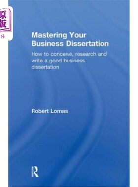 海外直订Mastering Your Business Dissertation: How to Conceive, Research and Write a Good 掌握你的商业论文：如何构思