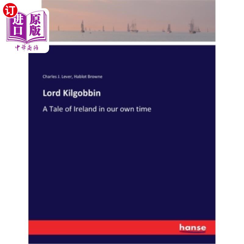 海外直订Lord Kilgobbin: A Tale of Ireland in our own time 基尔戈宾勋爵:我们这个时代的爱尔兰故事