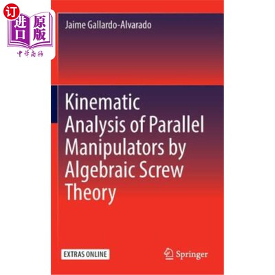 海外直订Kinematic Analysis of Parallel Manipulators by Algebraic Screw Theory 基于代数螺旋理论的并联机器人运动学分