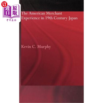 海外直订The American Merchant Experience in Nineteenth Century Japan 美国商人在19世纪日本的经历