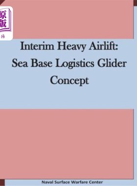海外直订Interim Heavy Airlift: Sea Base Logistics Glider Concept 临时重型空运：海上基地后勤滑翔机概念