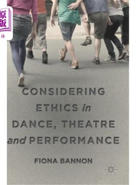 海外直订Considering Ethics in Dance, Theatre and Performance 在舞蹈、戏剧和表演中考虑伦理