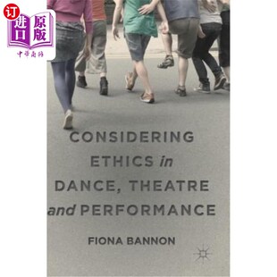 海外直订Considering Ethics in Dance, Theatre and Performance 在舞蹈、戏剧和表演中考虑伦理