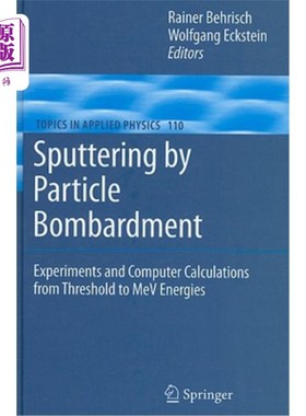海外直订Sputtering by Particle Bombardment: Experiments and Computer Calculations from T 粒子轰击溅射：从阈值到MeV
