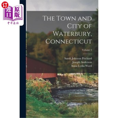 海外直订The Town and City of Waterbury, Connecticut; Volume 3 康涅狄格州沃特伯里镇和城市;卷3