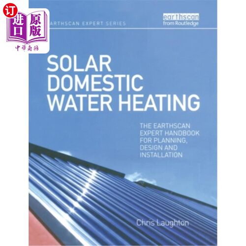 海外直订Solar Domestic Water Heating: The Earthscan Expert Handbook for Planning, Design 太阳能家用热水:地球扫描规