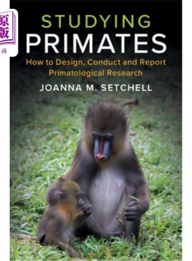 海外直订Studying Primates: How to Design, Conduct and Report Primatological Research 研究灵长类动物