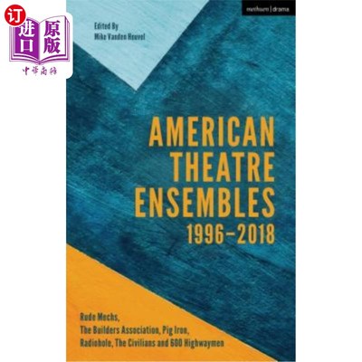 海外直订American Theatre Ensembles Volume 2: Post-1995: The Builders Association, Pig Ir 美国戏剧合奏第2卷:
