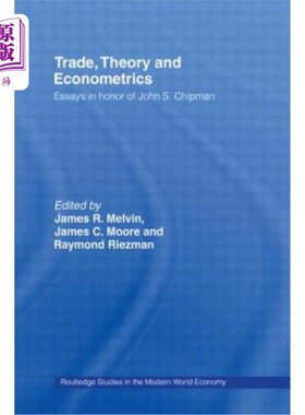 海外直订Trade, Theory and Econometrics: Essays in Honour of John S. Chipman 贸易、理论和计量经济学：纪念约翰·S·奇普