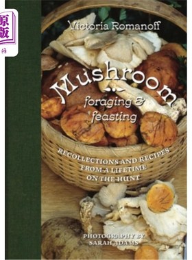 海外直订Mushroom Foraging and Feasting: Recollections and Recipes from a Lifetime on the 蘑菇觅食和盛宴:狩猎一生的