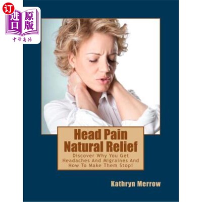 海外直订医药图书Head Pain Natural Relief: Discover Why You Get Headaches And Migraines And How T 头痛自然缓解：了解