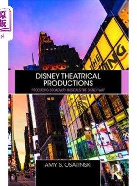 海外直订Disney Theatrical Productions: Producing Broadway Musicals the Disney Way 迪士尼戏剧制作:用迪士尼的方式制作