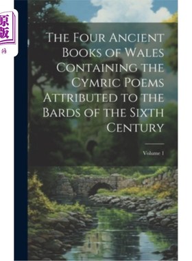 海外直订The Four Ancient Books of Wales Containing the Cymric Poems Attributed to the Ba 六世纪吟游诗人的《威尔士四