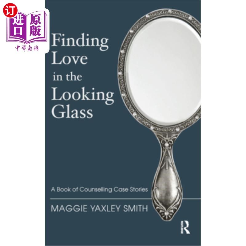 海外直订Finding Love in the Looking Glass: A Book of Counselling Case Stories 在镜子中寻找爱:一本咨询案例故事书