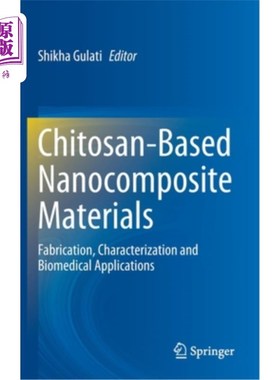 海外直订Chitosan-Based Nanocomposite Materials: Fabrication, Characterization and Biomed 壳聚糖基纳米复合材料:制备