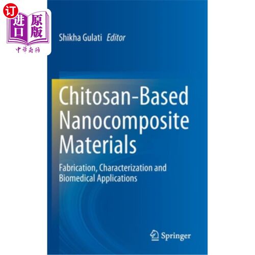 海外直订Chitosan-Based Nanocomposite Materials: Fabrication, Characterization and Biomed 壳聚糖基纳米复合材料:制备