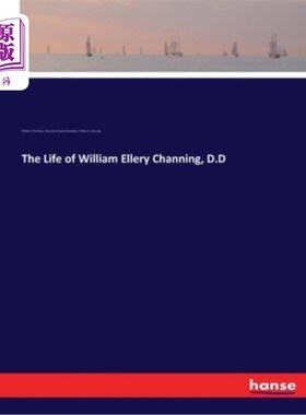 海外直订The Life of William Ellery Channing, D.D 威廉·埃勒里·钱宁的一生