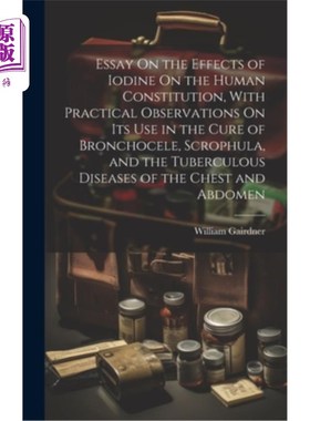 海外直订医药图书Essay On the Effects of Iodine On the Human Constitution, With Practical Observa 碘对人体体质的影响