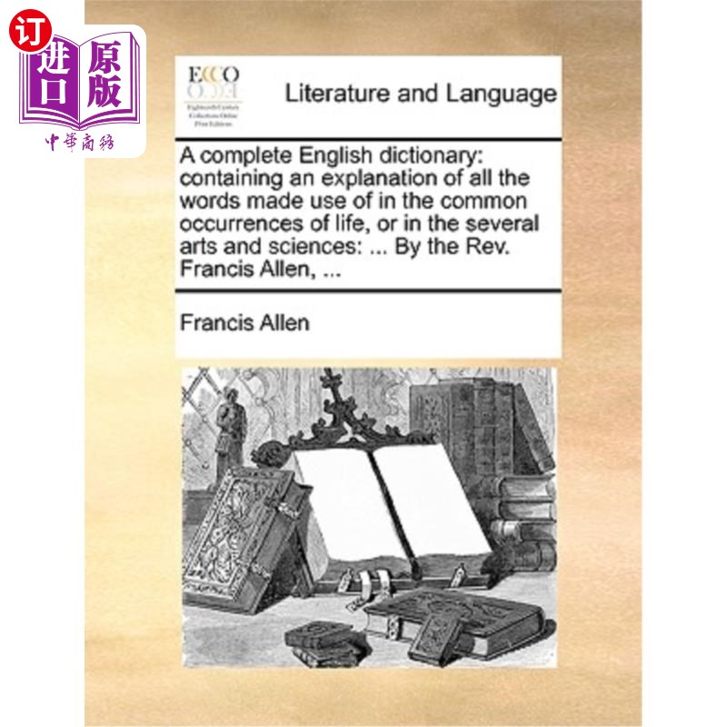 海外直订A Complete English Dictionary: Containing an Explanation of All the Words Made U 一本完整的英语词典:包含在