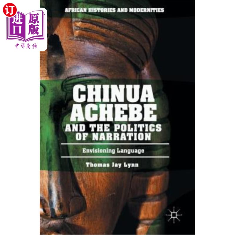 海外直订Chinua Achebe and the Politics of Narration: Envisioning Language奇努阿·阿切贝与叙事政治：想象语言