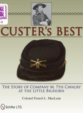 海外直订Custer's Best: The Story of Company M, 7th Cavalry at the Little Bighorn 卡斯特最佳作品:《小大角山第七骑兵