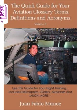 海外直订The Quick Guide for Your Aviation Glossary Terms, Definitions and Acronyms Volum 航空术语表术语、定义和首字