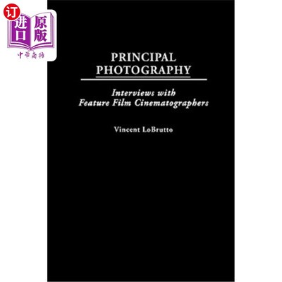 海外直订Principal Photography: Interviews with Feature Film Cinematographers 主要摄影:采访故事片摄影师