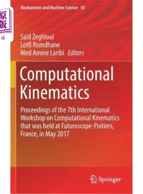 海外直订Computational Kinematics: Proceedings of the 7th International Workshop on Compu 计算运动学：第七届计算运动