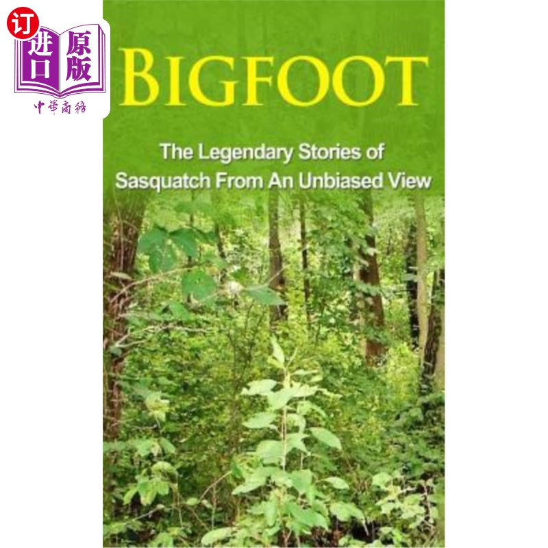 海外直订Bigfoot: The Legendary Stories of The Sasquatch From An Unbiased View 大脚怪：大脚怪的传奇故事