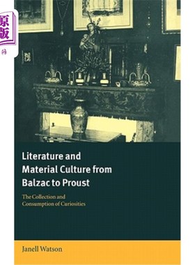 海外直订Literature and Material Culture from Balzac to Proust: The Collection and Consum 从巴尔扎克到普鲁斯特的文学