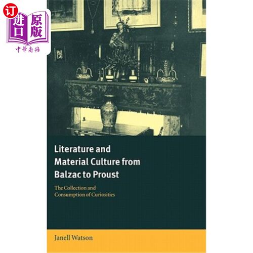 海外直订Literature and Material Culture from Balzac to Proust: The Collection and Consum 从巴尔扎克到普鲁斯特的文学