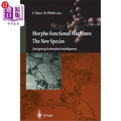 海外直订Morpho-Functional Machines: The New Species: Designing Embodied Intelligence 形态机能机器：新物种：设计具身智能
