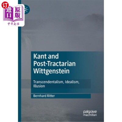 海外直订Kant and Post-Tractarian Wittgenstein: Transcendentalism, Idealism, Illusion 康德与后马克思主义维特根斯坦: