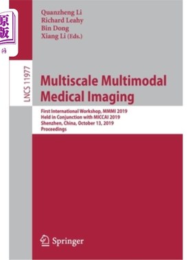 海外直订Multiscale Multimodal Medical Imaging: First International Workshop, MMMI 2019,  多尺度多模态医学影像:第一