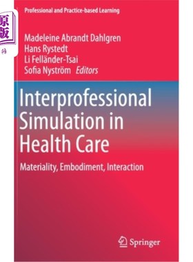 海外直订Interprofessional Simulation in Health Care: Materiality, Embodiment, Interactio 医疗保健跨专业模拟：重要性