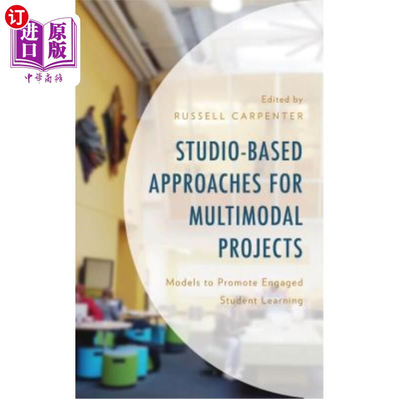 海外直订Studio-Based Approaches for Multimodal Projects: Models to Promote Engaged Stude 多模式项目的基于工作室的方