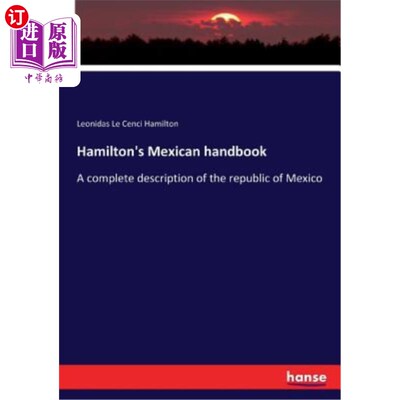 海外直订Hamilton's Mexican handbook: A complete description of the republic of Mexico 汉密尔顿墨西哥手册：墨西哥共