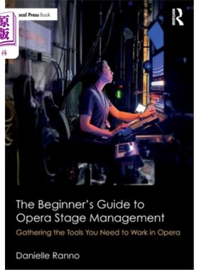 海外直订The Beginner's Guide to Opera Stage Management: Gathering the Tools You Need to  歌剧舞台管理初学者指南:收