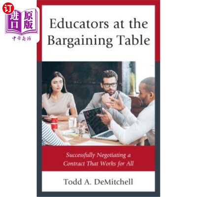 海外直订Educators at the Bargaining Table: Successfully Negotiating a Contract That Work 谈判桌上的教育工作者：成功地谈