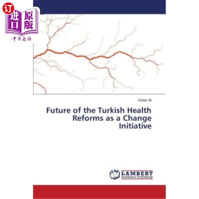 海外直订Future of the Turkish Health Reforms as a Change Initiative 土耳其卫生改革的未来是一项变革举措