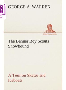 海外直订The Banner Boy Scouts Snowbound a Tour on Skates and Iceboats 横幅男孩童子军穿着溜冰鞋和冰船在雪地里巡游