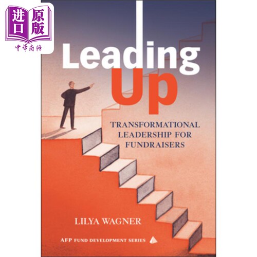 现货 抢先！筹款人的领导技巧 Leading Up Transformational Leadership for Fundraisers 英文原版 Lilya Wagner 中�