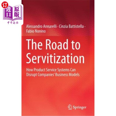 海外直订The Road to Servitization: How Product Service Systems Can Disrupt Companies' Bu 服务化之路:产品服务系统如何颠