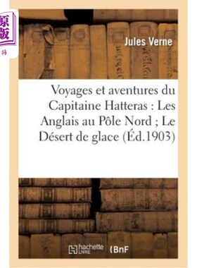 海外直订法语 Voyages Et Aventures Du Capitaine Hatteras: Les Anglais Au P?le Nord Le Désert d 哈特拉斯船长的航行与